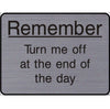 Engraved Remember Turn me off at the end of the day sign