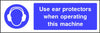 Use ear protectors when operating this machine safety sign