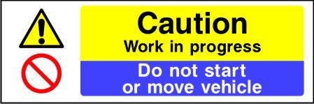 Caution Work in progress Do not start or move vehicle sign