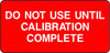 Do Not Use Until Calibration Complete Labels