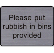 Engraved Please put rubbish in bins provided sign