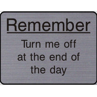 Engraved Remember Turn me off at the end of the day sign