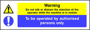 Do not distract machine operator Authorised persons only sign